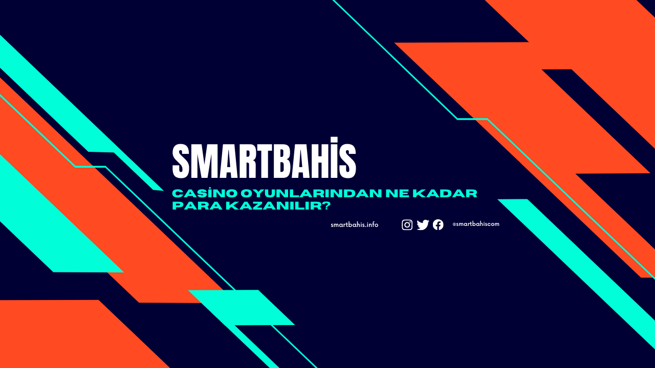 Smartbahis Casino Oyunlarından Ne Kadar Para Kazanılır?